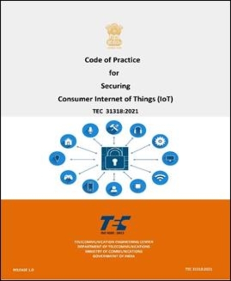 टेलीकम्यूनिकेशन इंजीनियरिंग सेंटर (टीईसी) ने ‘कोड ऑफ प्रैक्टिस फॉर सेक्योरिंग कंज्यूमर इंटरनेट ऑफ थिंग्स (आईओटी)’ जारी की: संचार एवं सूचना प्रौद्योगिकी मंत्रालय